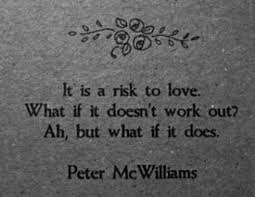 It is a risk to love